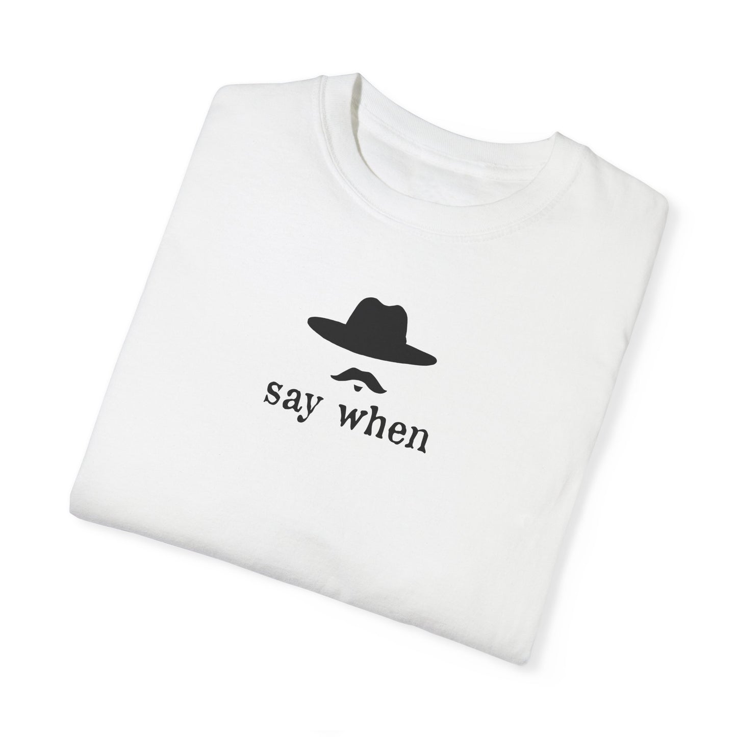 Say When T-Shirt