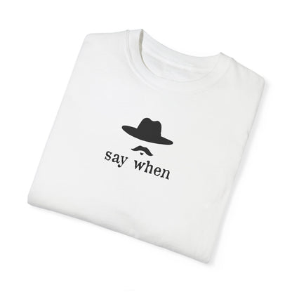 Say When T-Shirt