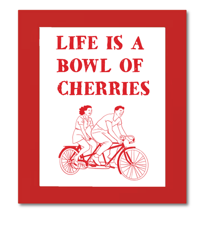 Life is a Bowl of Cherries framed print