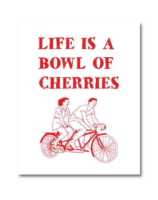 Life is a Bowl of Cherries Print