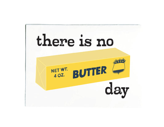 A square white art print or card featuring a yellow butter stick illustration with the text 'there is no day' in black. The butter box includes 'NET WT.